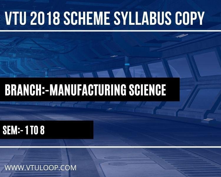 VTU 2018 SCHEME SYLLABUS COPY-MANUFACTURING SCIENCE